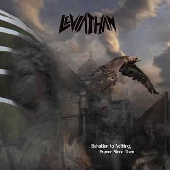    Leviathan - Beholden To Nothing, Braven Since Then (2014)   