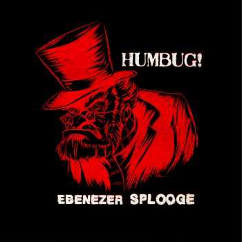 HUMBUG! - Ebenezer Splooge (2013)