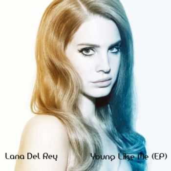 Lana Del Rey - Young Like Me (Unreleased EP) (2014)