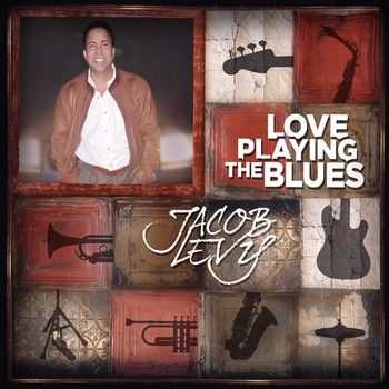 Jacob Levy - Love Playing The Blues 2014