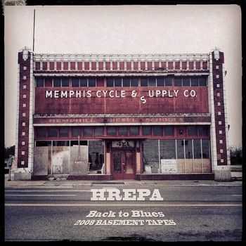 Hrepa - Back To Blues 2008 Basement Tapes 2013