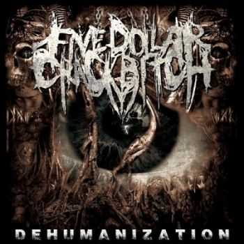 Five Dollar Crackbitch - Dehumanization (2014)