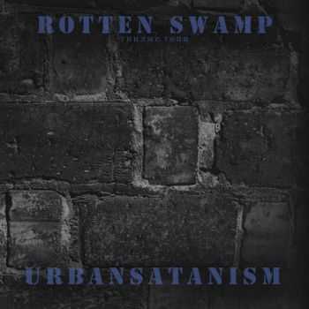 Гнилые Топи / Rotten Swamp - Urbansatanism (2014) Гнилые Топи / Rotten Swamp - Urbansatanism (2014)