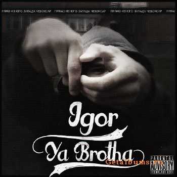 Igor - Ya Brotha (2014) Igor - Ya Brotha (2014)
