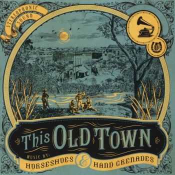   Horseshoes & Hand Grenades - This Old Town (2013)