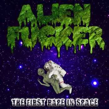 Alien Fucker - The First Rape In Space (2013)