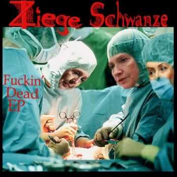 Ziege Schw&#228;nze - Fuckin'Dead (EP) (2012)