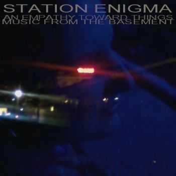 Station Enigma - An Empathy Toward Things. Music from the Basement (2014)