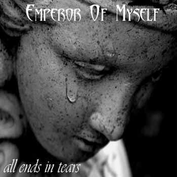 Emperor Of Myself - All Ends In Tears (2014)