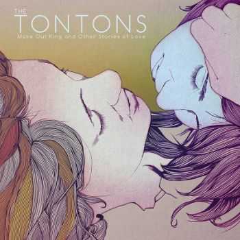 The Tontons - Make Out King and Other Stories of Love (2014) The Tontons - Make Out King and Other Stories of Love (2014)