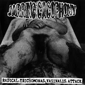 Jarring Cacophony Recs - Radical Trichomonas Vaginalis Attack Fucking Sick Gorenoise Compilation (2014)