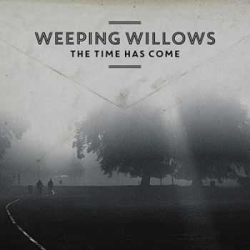 Weeping Willows  The Time Has Come (2014)