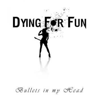Dying For Fun - Bullets In My Head (2014)