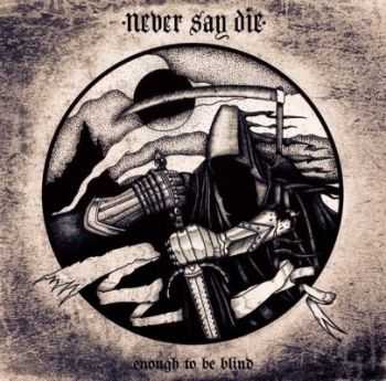 Never Say Die - Enough To Be Blind [EP] (2014)