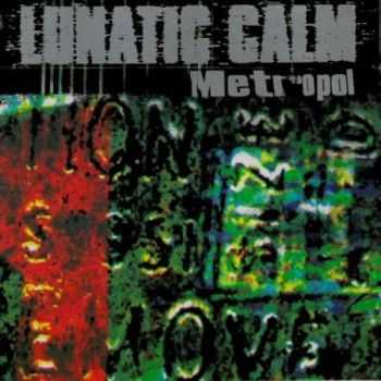 Lunatic Calm - Metropol (1997)