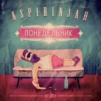 Aspirin Jah - Понедельник (2014) Aspirin Jah - Понедельник (2014)