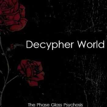 The Phase Glass Psychosis - Decypher World (2013)