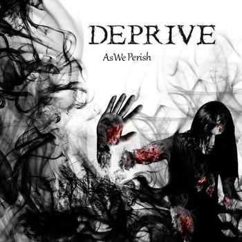 Deprive - As We Perish (2014)   