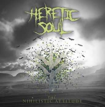 Heretic Soul &#8206; - The Nihilistic Attitude (2013) [LOSSLESS]