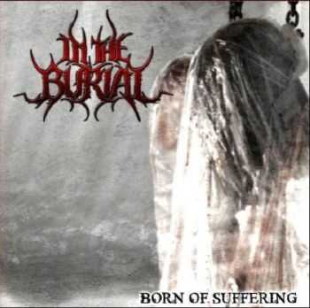 In The Burial - Born Of Suffering (2013) [LOSSLESS]