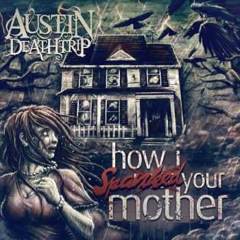   Austin Deathrip - How I Spanked Your Mother (2014)   