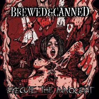 Brewed & Canned - Execute The Innocent (2014)