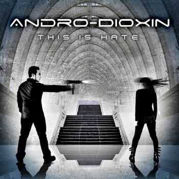 Andro-Dioxin - This Is Hate (2013)