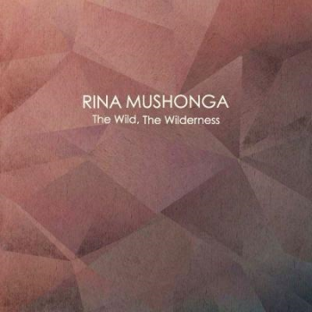 Rina Mushonga - The Wild The Wilderness (2014)