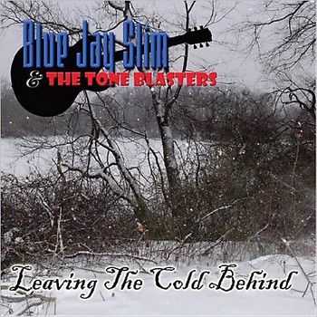 Blue Jay Slim & The Tone Blasters - Leaving The Cold Behind 2014