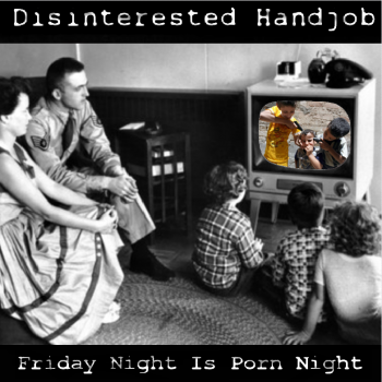 Disinterested Handjob - Friday Night Is Porn Night (2014)