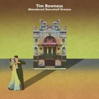 Tim Bowness - Abandoned Dancehall Dreams 2014