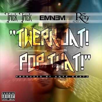 Eminem х Trick Trick х Royce da 5'9 - Twerk Dat Pop That (2014) Eminem х Trick Trick х Royce da 5'9 - Twerk Dat Pop That (2014)