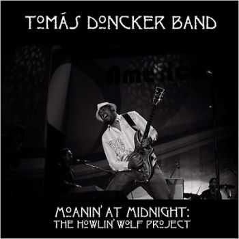 Tomas Doncker Band - Moanin' At Midnight The Howlin' Wolf Project 2014