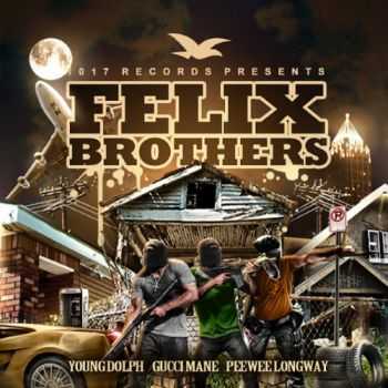 Felix Brothers (Gucci Mane, PeeWee Longway & Young Dolph)  Felix Brothers (iTunes) (2014)