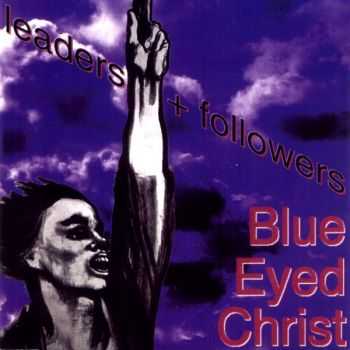 Blue Eyed Christ - Leaders + Followers (1991)