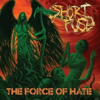 Short Fuse - The Force Of Hate (2014)