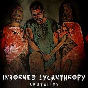 Inborned Lycanthropy - Brutality (2014)