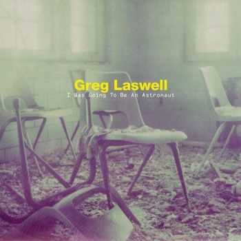 Greg Laswell - I Was Going to Be an Astronaut (2014)