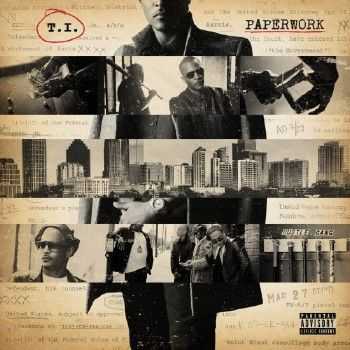 T.I. - Paperwork (Deluxe Edition) (2014) T.I. - Paperwork (Deluxe Edition) (2014)