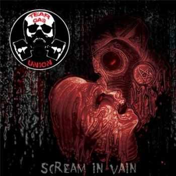 Tear Gas Union - Scream In Vain (2014) Tear Gas Union - Scream In Vain (2014)