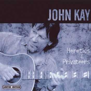 John Kay - Heretics & Privateers (2001)