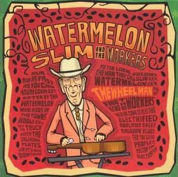 Watermelon Slim & The Workers - The Wheel Man (2007)