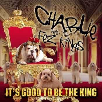 Charlie And The Fez Kings - It's Good To Be The King (2014)