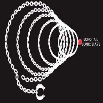 Echo Tail - Sonic Slave (2014)