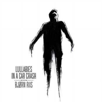 Bjorn Riis - Lullabies In A Car Crash (2014)