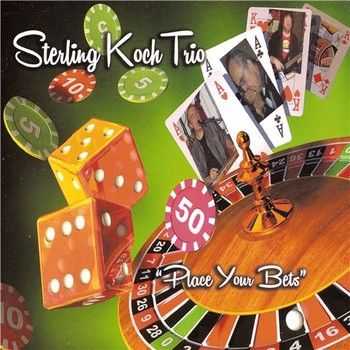 Sterling Koch Trio - Place Your Bets (2014)