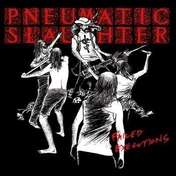 Pneumatic Slaughter - Failed Executions (2014)