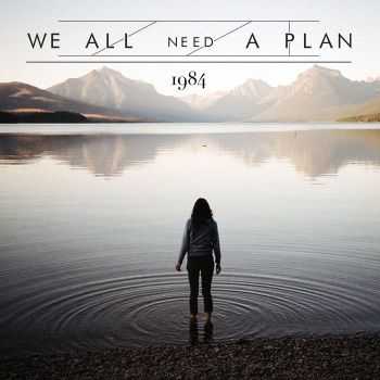 We All Need A Plan - 1984 (2014)