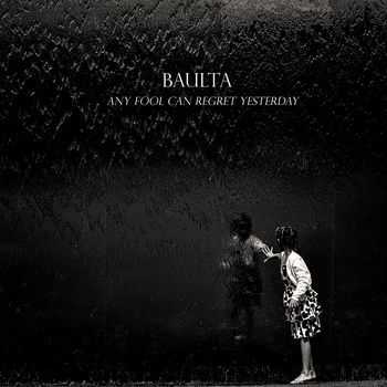 Baulta  - Any Fool Can Regret Yesterday (2014)