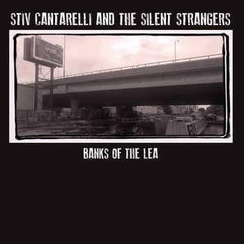 Stiv Cantarelli & The Silent Strangers - Banks Of The Lea 2014